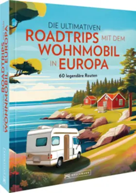 Diverse |  Die ultimativen Roadtrips mit dem Wohnmobil in Europa | Buch |  Sack Fachmedien