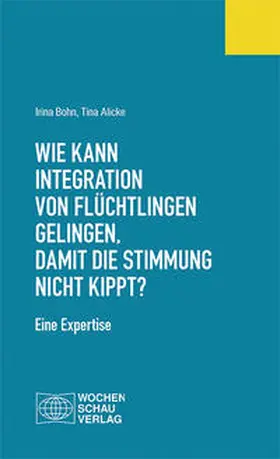 Bohn / Alicke |  Wie kann Integration von Flüchtlingen gelingen, damit die Stimmung nicht kippt? | Buch |  Sack Fachmedien