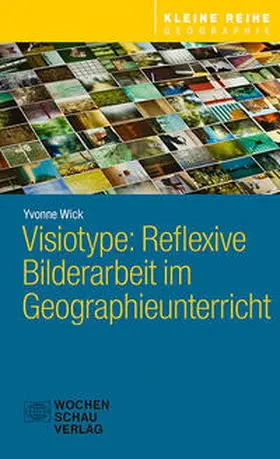Wick |  Visiotype: Reflexive Bilderarbeit im Geographieunterricht | Buch |  Sack Fachmedien