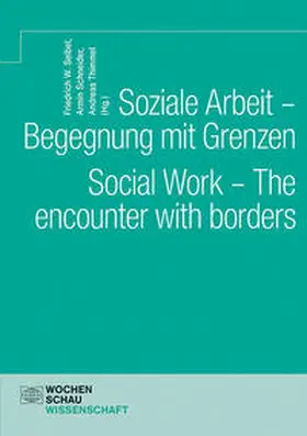 Seibel / Schneider / Thimmel |  Soziale Arbeit – Begegnung mit Grenzen. Social Work – The encounter with borders | Buch |  Sack Fachmedien