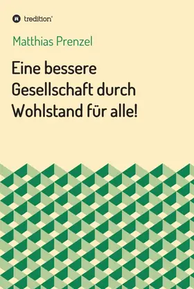 Prenzel |  Eine bessere Gesellschaft durch Wohlstand für alle! | Buch |  Sack Fachmedien
