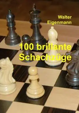 Eigenmann | 100 brillante Schachzüge | Buch | 978-3-7345-0207-1 | sack.de