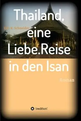 Schneider |  Thailand, eine Liebe. Reise in den Isan | eBook | Sack Fachmedien