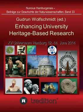 Wolfschmidt |  Enhancing University Heritage-Based Research. Proceedings of the XV Universeum Network Meeting, Hamburg, 12-14 June 2014. | Buch |  Sack Fachmedien