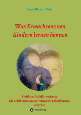 Zahn |  Was Erwachsene von Kindern lernen können | Buch |  Sack Fachmedien