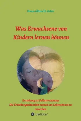 Zahn |  Was Erwachsene von Kindern lernen können | Buch |  Sack Fachmedien