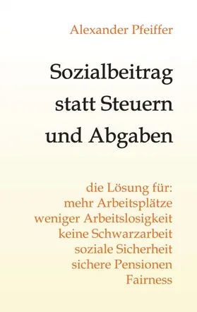 Pfeiffer |  Sozialbeitrag statt Steuern und Abgaben | Buch |  Sack Fachmedien