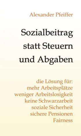 Pfeiffer |  Sozialbeitrag statt Steuern und Abgaben | Buch |  Sack Fachmedien
