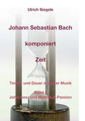 Siegele |  Johann Sebastian Bach komponiert Zeit | Buch |  Sack Fachmedien