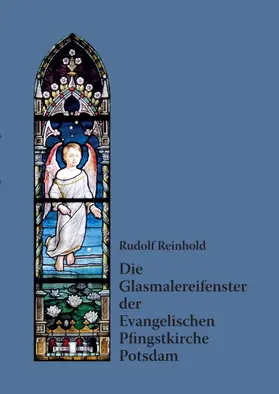 Reinhold |  Die Glasmalereifenster der Evangelischen Pfingstkirche Potsdam | Buch |  Sack Fachmedien