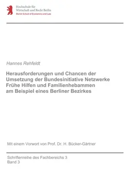 Rehfeldt |  Herausforderungen und Chancen der Umsetzung der Bundesinitiative Netzwerke Frühe Hilfen und  Familienhebammen  am Beispiel eines Berliner Bezirkes | Buch |  Sack Fachmedien