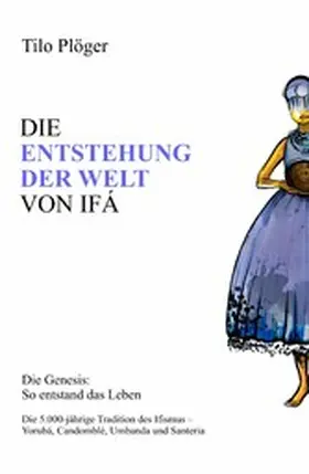 Plöger |  DIE ENTSTEHUNG DER WELT VON IFÁ | eBook | Sack Fachmedien