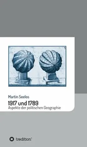 Seelos |  1917 und 1789: Aspekte der politischen Geographie | eBook | Sack Fachmedien