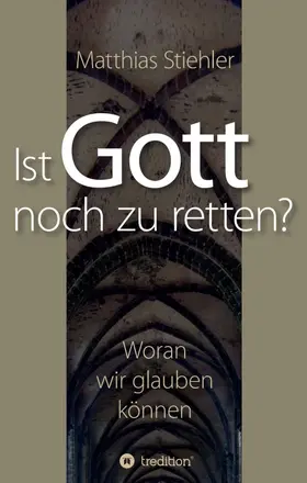 Stiehler |  Ist Gott noch zu retten? | Buch |  Sack Fachmedien