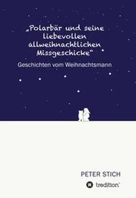Stich |  "Polarbär und seine liebevollen allweihnachtlichen Missgeschicke" | Buch |  Sack Fachmedien