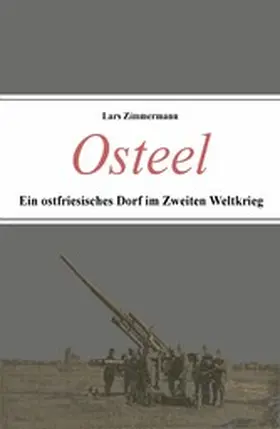Zimmermann |  Osteel - Ein ostfriesisches Dorf im Zweiten Weltkrieg | eBook | Sack Fachmedien