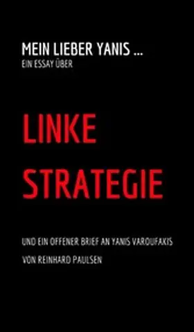 Paulsen |  Mein lieber Yanis ... Ein Essay über Linke Strategie | eBook | Sack Fachmedien