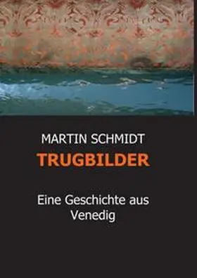 SCHMIDT | TRUGBILDER | Buch | 978-3-7345-8517-3 | www2.sack.de