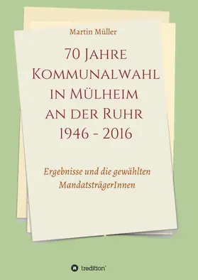 Müller |  70 Jahre Kommunalwahl in Mülheim an der Ruhr 1946 - 2016 | Buch |  Sack Fachmedien