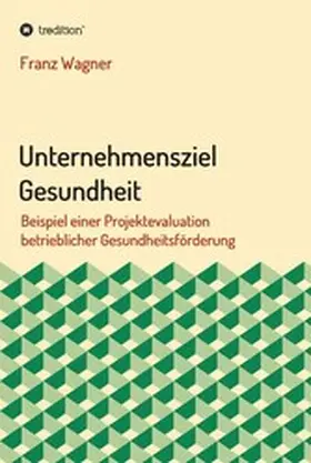 Wagner |  Unternehmensziel Gesundheit | eBook | Sack Fachmedien
