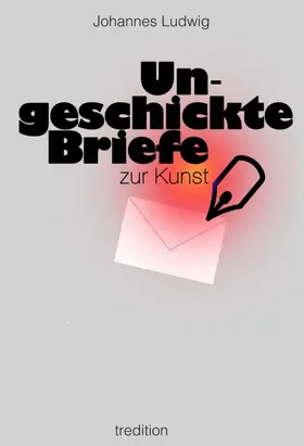 Ludwig |  Ungeschickte Briefe | Buch |  Sack Fachmedien
