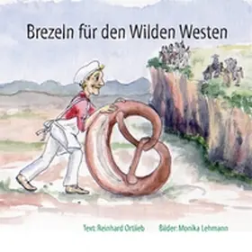 Ortlieb / Lehmann |  Brezeln für den Wilden Westen | Buch |  Sack Fachmedien