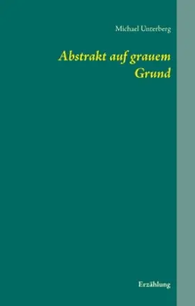 Unterberg |  Abstrakt auf grauem Grund | Buch |  Sack Fachmedien
