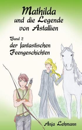 Lehmann |  Mathilda und die Legende von Astallien | Buch |  Sack Fachmedien
