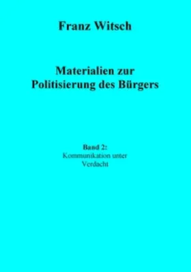 Witsch |  Materialien zur Politisierung des Bürgers, Band 2: Kommunikation unter Verdacht | Buch |  Sack Fachmedien