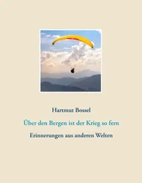 Bossel |  Über den Bergen ist der Krieg so fern | Buch |  Sack Fachmedien