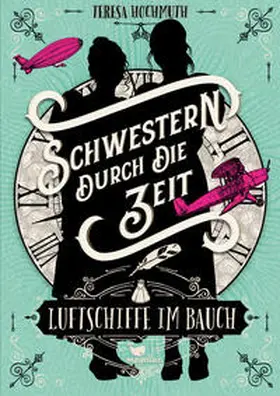 Hochmuth |  Schwestern durch die Zeit - Luftschiffe im Bauch | Buch |  Sack Fachmedien