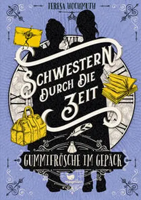 Hochmuth |  Schwestern durch die Zeit - Gummifrösche im Gepäck | Buch |  Sack Fachmedien