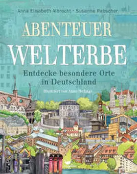 Albrecht / Rebscher |  Abenteuer Welterbe - Entdecke besondere Orte in Deutschland | Buch |  Sack Fachmedien