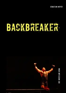 Meyer |  Backbreaker - Der Wrestling Krimi | Buch |  Sack Fachmedien