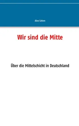 Cohen |  Wir sind die Mitte | Buch |  Sack Fachmedien