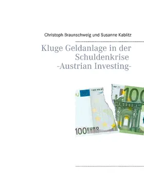 Braunschweig / Kablitz |  Kluge Geldanlage in der Schuldenkrise -Austrian Investing- | eBook | Sack Fachmedien