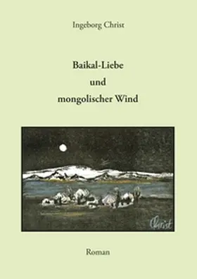 Christ |  Baikal-Liebe und mongolischer Wind | Buch |  Sack Fachmedien