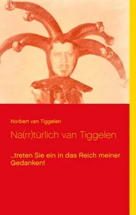 Tiggelen |  Na(rr)türlich van Tiggelen | Buch |  Sack Fachmedien