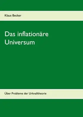 Becker | Das inflationäre Universum | Buch | 978-3-7357-9266-2 | www2.sack.de