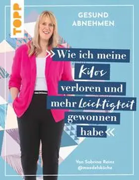 Reinz |  Gesund abnehmen. Wie ich meine Kilos verloren und mehr Leichtigkeit gewonnen habe | eBook | Sack Fachmedien