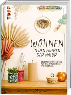 Schinagl |  Colors of the Earth - Wohnen in den Farben der Natur. Selbstgemachte Deko für ein natürliches Wohngefühl | Buch |  Sack Fachmedien