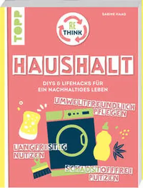 Haag |  Rethink Haushalt. Schadstofffrei putzen, langfristig nutzen, umweltfreundlich pflegen. | Buch |  Sack Fachmedien