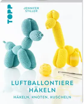Stiller |  Luftballontiere häkeln (kreativ.kompakt) | Buch |  Sack Fachmedien