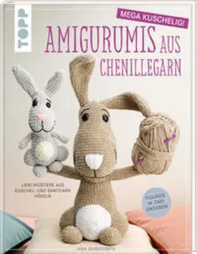 Ganseforth |  Amigurumis aus Chenillegarn - mega kuschelig! | Buch |  Sack Fachmedien