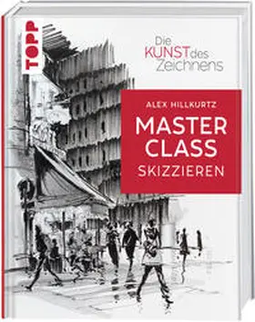 Hillkurtz |  Die Kunst des Zeichnens Masterclass - Skizzieren | Buch |  Sack Fachmedien
