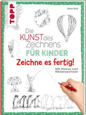 Keck |  Die Kunst des Zeichnens für Kinder Zeichne es fertig! | Buch |  Sack Fachmedien