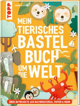 Seyffert |  Mein tierisches Bastelbuch um die Welt | Buch |  Sack Fachmedien