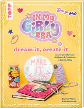 Wagner / #shedoesfuture |  In my Girly Era - dream it, create it. Mein Kreativbuch | Buch |  Sack Fachmedien
