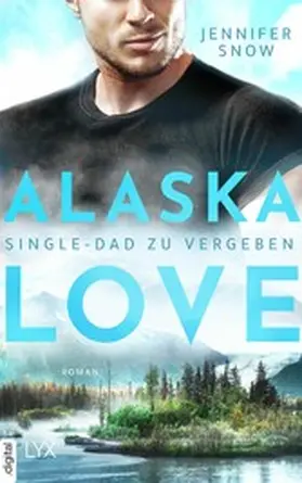 Snow |  Alaska Love - Single-Dad zu vergeben | eBook | Sack Fachmedien