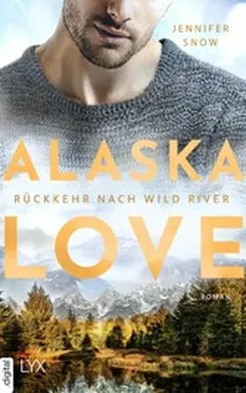 Snow |  Alaska Love - Rückkehr nach Wild River | eBook | Sack Fachmedien